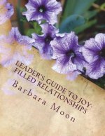 Leader's Guide to Joy-Filled Relationships