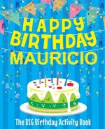 Happy Birthday Mauricio - The Big Birthday Activity Book: Personalized Children's Activity Book