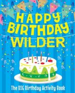 Happy Birthday Wilder - The Big Birthday Activity Book: Personalized Children's Activity Book