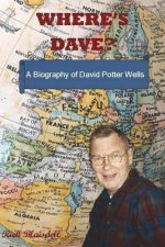 Where's Dave?: A Biography of David Potter Wells