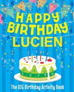 Happy Birthday Lucien - The Big Birthday Activity Book: Personalized Children's Activity Book
