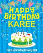 Happy Birthday Karee - The Big Birthday Activity Book: Personalized Children's Activity Book