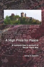 A High Price for Peace: A common man's account of the 30 Years War