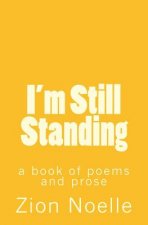 I'm Still Standing: a book of poems and prose