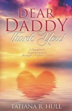 Dear Daddy: Thank You!: A Daughter's Transformation through a Father's Love