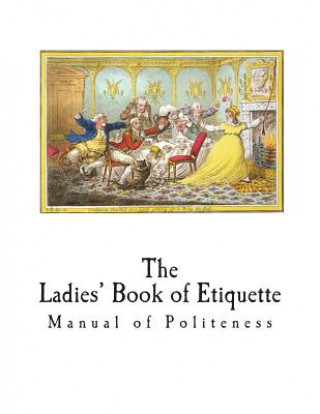 The Ladies' Book of Etiquette: Manual of Politeness
