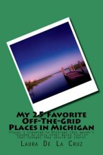 My 25 Favorite Off-The-Grid Places in Michigan: Places I traveled in Michigan that weren't invaded by every other wacky tourist that thought they shou