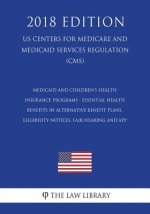 Medicaid and Children's Health Insurance Programs - Essential Health Benefits in Alternative Benefit Plans, Eligibility Notices, Fair Hearing and App