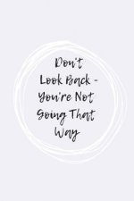 Don't Look Back, You're Not Going That Way