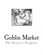 Goblin Market: The Prince's Progress and Other Poems