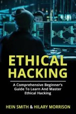 Ethical Hacking: A Comprehensive Beginner's Guide to Learn and Master Ethical Hacking