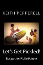 Let's Get Pickled!: Recipes for Pickle People
