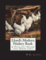 Lloyd's Modern Poultry Book: A Poultry Guide and Directory