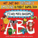 Not Just Any Ordinary Amazing Alphabet Animal Book - It's Way More Awesome