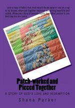 Patch-worked and Pieced Together: A Story of God's Love and Redemption