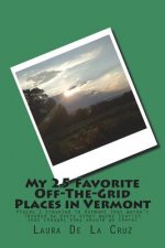 My 25 Favorite Off-The-Grid Places in Vermont: Places I traveled in Vermont that weren't invaded by every other wacky tourist that thought they should