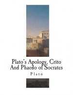 Plato's Apology, Crito And Phaedo of Socrates