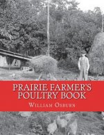 Prairie Farmer's Poultry Book: How To Make The Farm Poultry Flock Pay