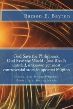 God Save the Philippines, God Save the World: Jose Rizal's Untitled Unknown Yet Most Controversial Story in Updated Filipino: Diyos Iligtas Mo Ang Pil
