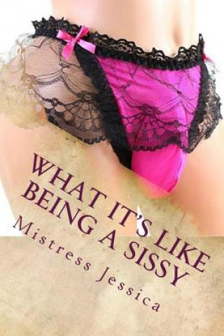 What It's Like Being a Sissy: Dominant Wife Series - Stories Told to You by Mistress Jessica