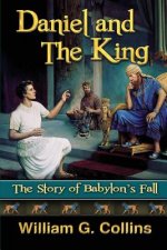 Daniel and the King: The Story of Babylon's Fall