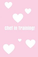 Chef In Training!: Create your own cookbook, Children's cookbook, Fill in Cookbook, 6 x 9 Inches, Contains space for over 60 recipes