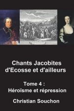 Chants Jacobites d'Ecosse et d'ailleurs Tome 4: Héro?sme et répression