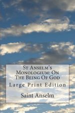 St Anselm's Monologium: On The Being Of God: Large Print Edition