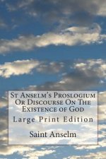 St Anselm's Proslogium Or Discourse On The Existence of God: Large Print Edition