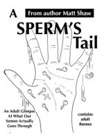 A Sperm's Tail: An Adult Glimpse of What Our Semen Actually Goes Through
