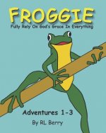 Froggie Adventures 1-3: Fully Rely On God's Grace In Everything