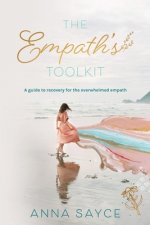 The Empath's Toolkit: A Guide to Recovery for the Overwhelmed Empath