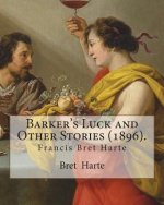 Barker's Luck and Other Stories (1896). By: Bret Harte: Francis Bret Harte (August 25, 1836 - May 5, 1902) was an American short story writer and poet