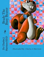 Brady The Busy Beaver: A Children's Book