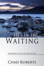 He's in the Waiting: 30 Readings to Help You Wait on God