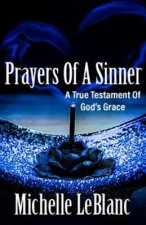Prayers of a Sinner: A True Testament of God's Grace