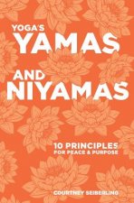YOGA's YAMAS and NIYAMAS: 10 Principles for Peace & Purpose