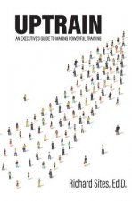 Uptrain: An Executive's Guide to Making Powerful Training