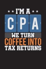 I'm A CPA: We Turn Coffee Into Tax Returns - Black (6