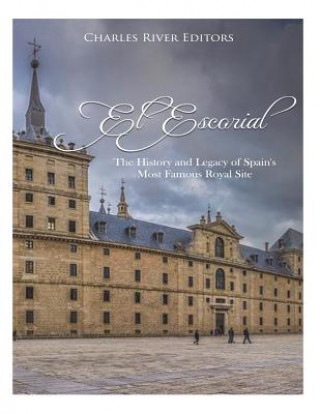 El Escorial: The History and Legacy of Spain's Most Famous Royal Site
