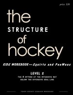 The STRUCTURE of hockey: Kid's Workbook - Level 2