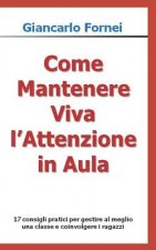 Come Mantenere Viva l'Attenzione in Aula: 17 consigli pratici per gestire al meglio una classe e coinvolgere i ragazzi