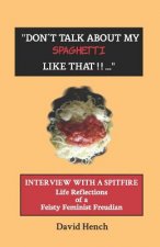 Don't Talk about My Spaghetti Like That...: Interview with a Spitfire: Life Reflections of a Feisty Feminist Psychoanalyst