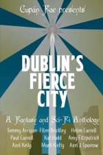 Dublin's Fierce City: A Fantasy and Sci-Fi Anthology