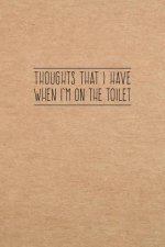 Thoughts That I Have When I'm On The Toilet: 6X9 Funny Bathroom Book