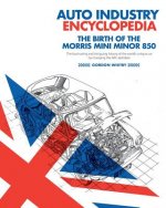 Auto Industry Encyclopedia: The birth of the Morris Mini Minor 850: The fascinating and intriguing history of the world's unique car by changing t