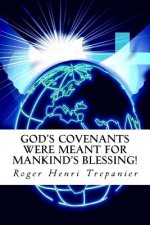 God's Covenants Were Meant For Mankind's Blessing!