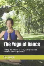 The Yoga of Dance: Finding the threads of unity, in two distinctly different classical practices