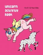 Unicorn Activity Book For 8-12 Year Olds: Kids' Workbook for Fun and Creative Learning with Cryptograms, Variety of Word Puzzles, Mazes, Story Prompts