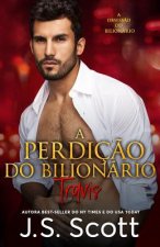 A Perdiç?o do Bilionário - Travis: A Obsess?o do Bilionário, Livro 5